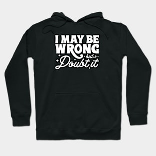 I may be wrong but I doubt it Hoodie